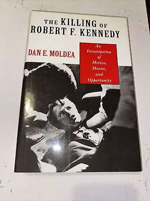 MOLDEA DAN E. The Killing Of Robert F. Kennedy : An Investigation Of Motive • £12