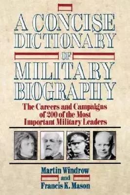 A Concise Dictionary Of Military Biography: The Careers And Campaigns Of  - GOOD • $21.47