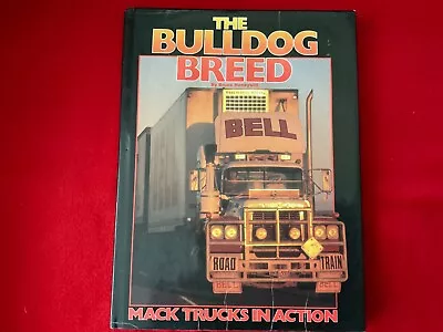 The Bulldog Breed-Mack Trucks In Action By Bruce Honeywill HC 1988 Australia • $59.99