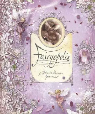 Fairyopolis: A Flower Fairies Journal - Hardcover By Glen Bird - ACCEPTABLE • $4.96