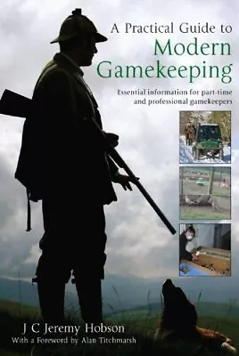 A Practical Guide To Modern Gamekeeping: Essential Information For Part-time An • £10.24