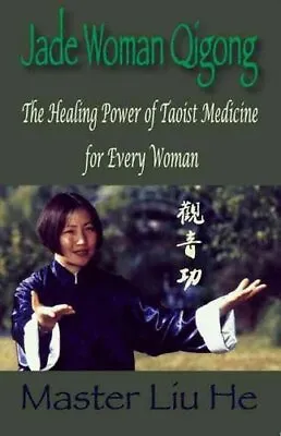 Jade Woman Qigong The Healing Power Of Taoist Medicine For Ever... 9781425181413 • £14.50