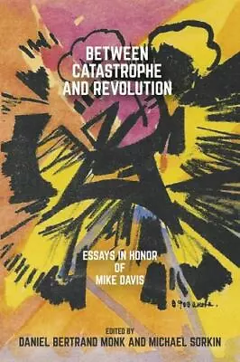 Between Catastrophe And Revolution: Essays In Honor Of Mike Davis By  • $11.86