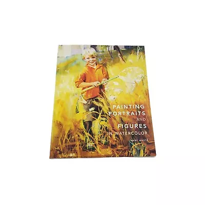 Painting Portraits And Figures In Watercolor Mary Whyte Paperback Good Condition • $10.99