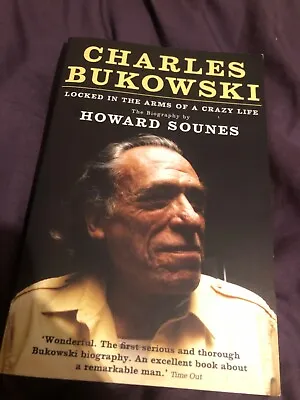Charles Bukowski: Locked In The Arms Of A Crazy Life By Howard Sounes Paperback  • £5