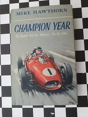 Champion Year  My Battle For The Drivers World Title   Mike Hawthorn • £12