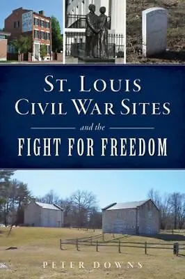 St. Louis Civil War Sites And The Fight For Freedom Missouri Civil War Series • $15.59