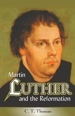 Martin Luther And The Reformation - Paperback By CT Thomas - GOOD • $23.50