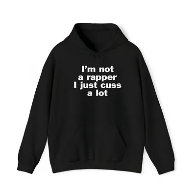 I'm Not A Rapper I Just Cuss A Lot Hoodie Sweatshirt • $45