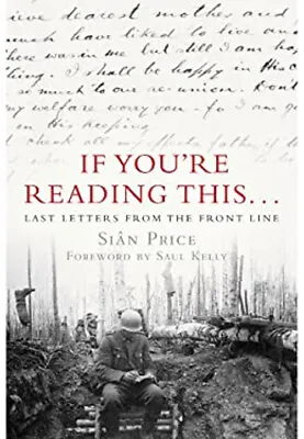 If You're Reading This... : Last Letters From The Front Line SiâN • £3.34