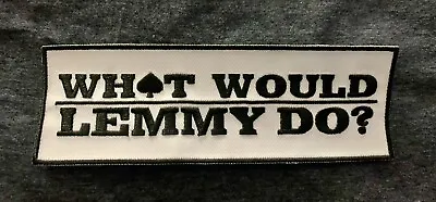 WHAT WOULD LEMMY DO? Embroidered Patch CUSTOM MADE 6x2” MOTORHEAD Kilmister NICE • $7.99