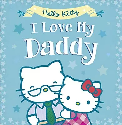 Hello Kitty: I Love My Daddy (Hello Kitty) Book The Cheap Fast Free Post • £57.99