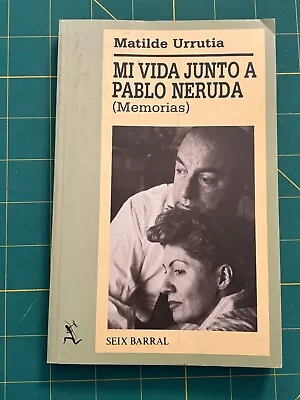 Matilde Urrutia - MI VIDA JUNTO A PABLO NERUDA - SEIX BARRAL • $15