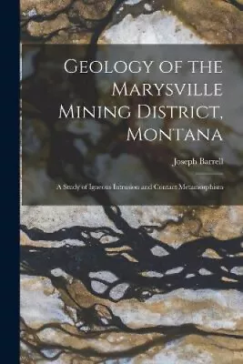 Geology Of The Marysville Mining District Montana: A Study Of Igneous • $35.08