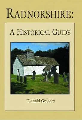 Radnorshire ? A Historical Guide Gregory Donald • £9.99