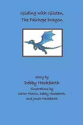 Gliding With Glisten The Fairhope Dragon: Story By Debby Hackbarth By Debby Ann • $16.21