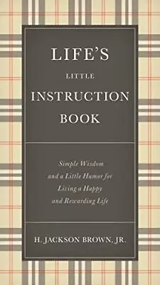 Life's Little Instruction Book: Simple Wisdom And A Little Humor For Living A H • £12.16