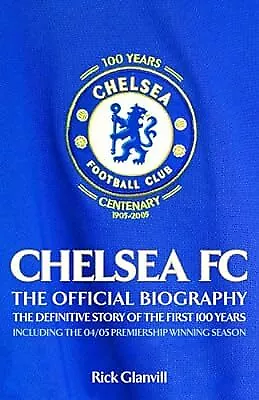 Chelsea FC: The Official Biography - The Definitive Story Of The First 100 Years • £2.98