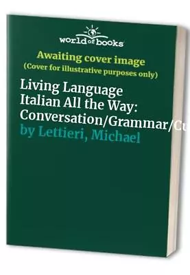 Living Language Italian All The Way: Conversation/Gramma... By Lettieri Michael • £3.49