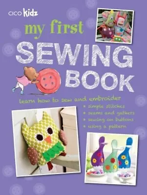 My First Sewing Book : 35 Easy And Fun Projects For Children Aged • £4.03