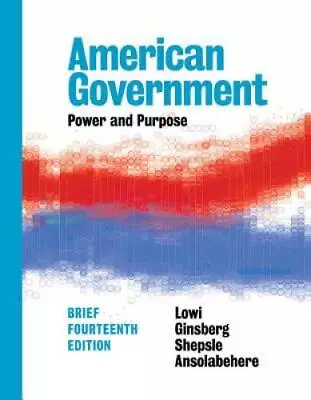 American Government: Power And Purpose (Brief Fourteenth Edition) - GOOD • $4.98