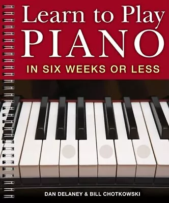 Learn To Play Piano In Six Weeks Or Less:... By Chotkowski William Spiral Bound • £8.99