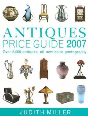 Antiques Price Guide 2007 - Hardcover By Miller Judith - ACCEPTABLE • $8.62