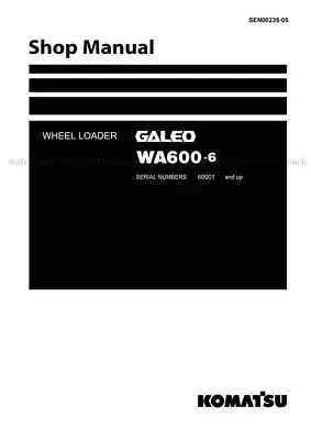 Komatsu Galeo WA600-6 2006 Edition Loader Workshop Manual Free PRIORITY MAIL • $199