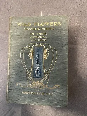 Edward Step - Wild Flowers - Month By Month (Vol 1 Only)  1905 Illustrated • £14.95