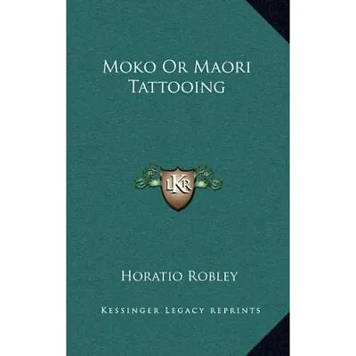 Moko Or Maori Tattooing - Hardback NEW Robley Horatio 10/09/2010 • £37.59