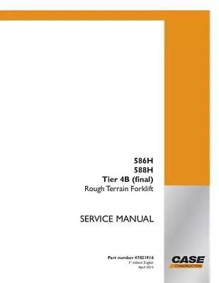 Case Complete - 586h 588h T4b (final) Rough Terrain Forklift Service Manual • $124