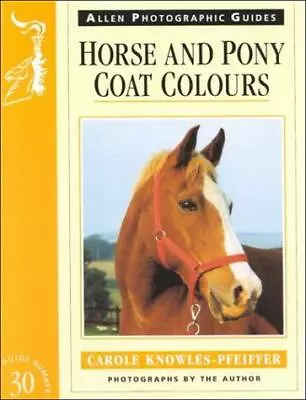 Horse And Pony Coat Colours Very Good Condition Knowles-Pfeiffer Carole ISBN • £2.32