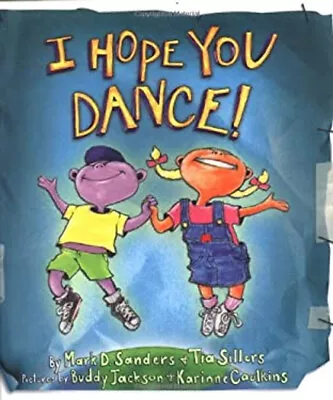 I Hope You Dance! Hardcover Mark D. Sillers Tia Sanders • $6.29