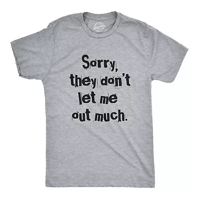 Mens Sorry They Dont Let Me Out Much T Shirt Funny Crazy Anti Social Joke Tee • $9.50