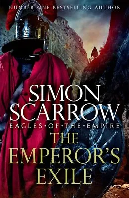 The Emperor's Exile (Eagles Of The Empire 19): The Thrillin... By Scarrow Simon • £3.99