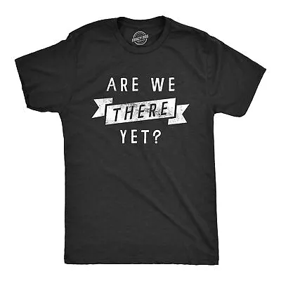 Mens Are We There Yet T Shirt Funny Sarcastic Vacation Road Trip Novelty Tee For • $9.50