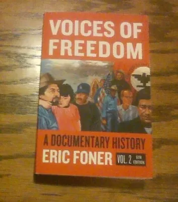 Voices Of Freedom: A Documentary History Vol. 2 6th Edition; Eric Foner • $5