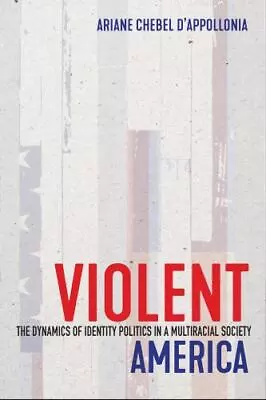 Violent America: The Dynamics Of... 9781501767562 By Chebel D'Appollonia Ariane • $12.90