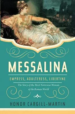 Messalina: Empress Adulteress Libertine: The Story Of The Most Notorious W... • $11.80