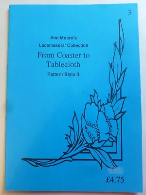 FROM COASTER To TABLECLOTH By ANN MOORE - Pattern Style 3 – Lacemaking Patterns • £7.99