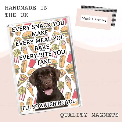 Every Snack You Make ✳ Dog Quote ✳ Chocolate Labrador ✳ Fridge Magnet ✳ Gift • £3.75
