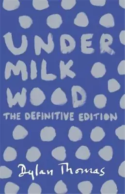 Under Milk Wood: The Definitive Edition Thomas Dylan Used; Good Book • £3.36