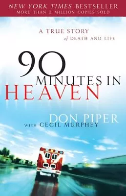 90 Minutes In Heaven: A True Story Of Death & Life By Don Piper Cecil Murphey • $3.79