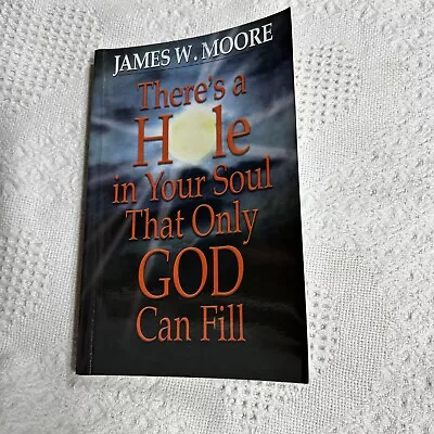 There's A Hole In Your Soul That Only God Can Fill By James W. Moore (2005... • $5