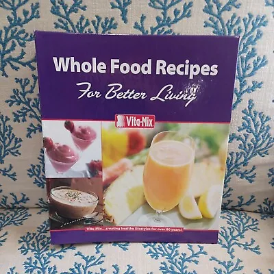 VitaMix Whole Foods Recipes For Better Living Cookbook Smoothie Ring-bound EUC • $12