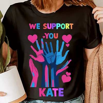 We Support You Catherine Princess Of Wales Kate Middleton Tee Top Unisex T-Shirt • £6.99