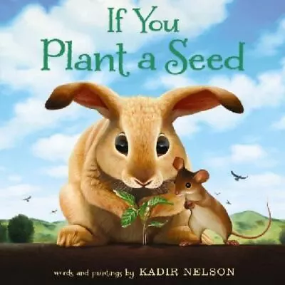 If You Plant A Seed: An Easter And Sprin- Kadir Nelson 9780062298898 Hardcover • $4.18