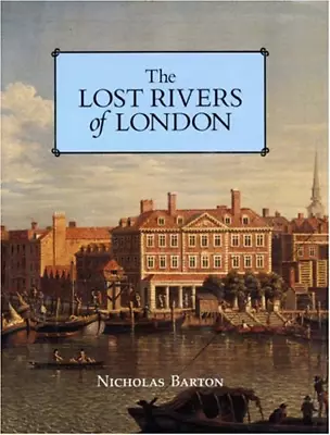 The Lost Rivers Of London: A Study Of Their Effects Upon London And Londoners A • £9.62