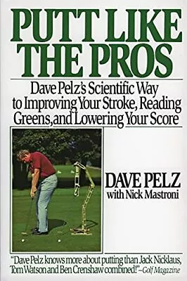 Putt Like The Pros: Dave Pelz's Scientific Guide To Impr... By Pelz D Paperback • £4.99