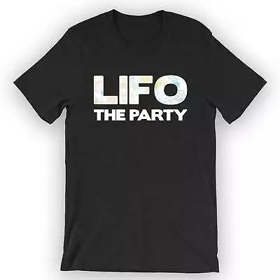 Unisex LIFO The Party T-Shirt Accountant Gift • $19.95